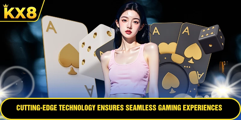 Cutting-edge technology ensures seamless gaming experiences