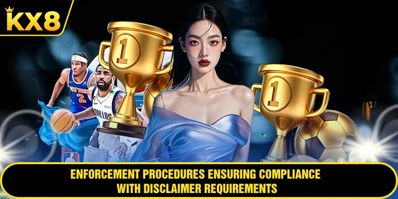 Enforcement procedures ensuring compliance with disclaimer requirements