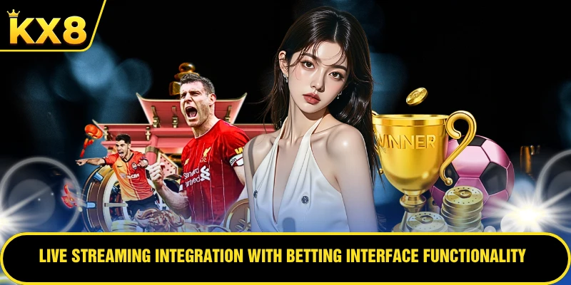 Live streaming integration with betting interface functionality