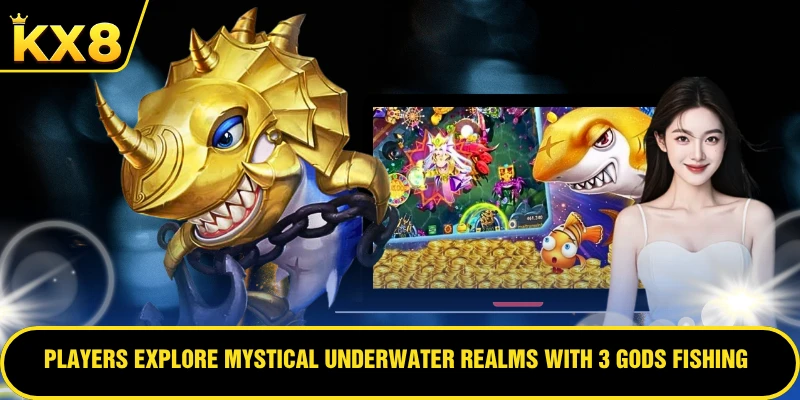 Players explore mystical underwater realms with 3 Gods Fishing