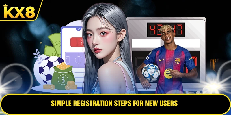 Simple registration steps for new users