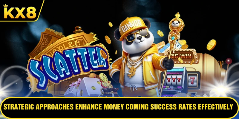 Strategic approaches enhance Money Coming success rates effectively
